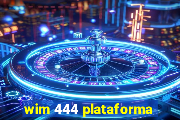 wim 444 plataforma